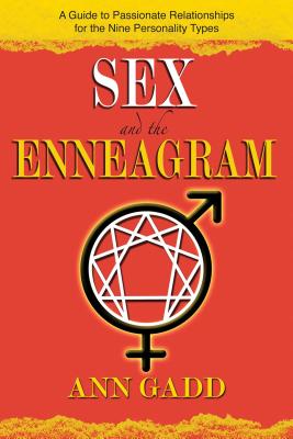 Sex and the Enneagram: A Guide to Passionate Relationships for the 9 Personality Types By Ann Gadd Cover Image
