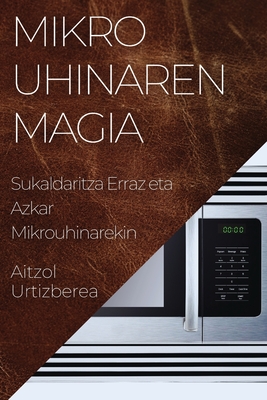 Mikrouhinaren Magia: Sukaldaritza Erraz eta Azkar Mikrouhinarekin Cover Image