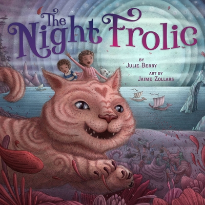The Night Frolic By Julie Berry, Jaime Zollars (Illustrator) Cover Image