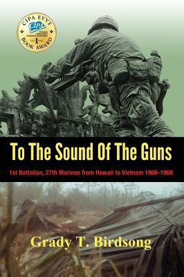 To The Sound Of The Guns: 1st Battalion, 27th Marines from Hawaii to Vietnam 1966-1968 Cover Image