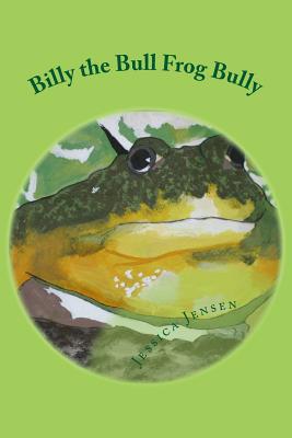 Billy the Bull Frog Bully By Jessica M. Jensen Cover Image