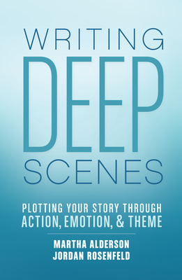 Writing Deep Scenes: Plotting Your Story Through Action, Emotion, and Theme Cover Image