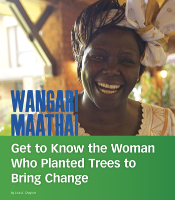 Wangari Maathai: Get to Know the Woman Who Planted Trees to Bring Change (People You Should Know) Cover Image