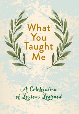 What You Taught Me: A Celebration of Lessons Learned