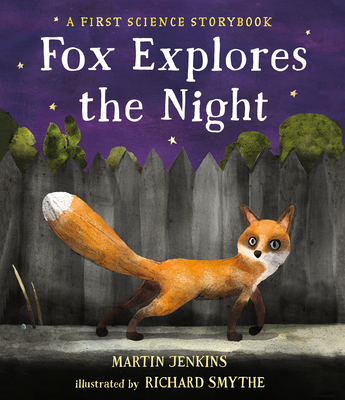 Fox Explores the Night: A First Science Storybook (Science Storybooks) By Martin Jenkins, Richard Smythe (Illustrator) Cover Image