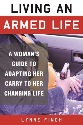 Living an Armed Life: A Woman's Guide to Adapting Her Carry to Her Changing Life Cover Image