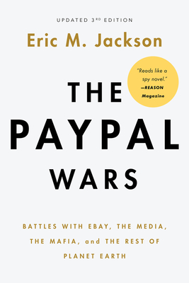 The PayPal Wars: Battles with Ebay, the Media, the Mafia, and the Rest of Planet Earth Cover Image