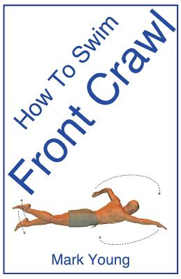How to Swim Front Crawl: A Step-By-Step Guide for Beginners Learning Front Crawl Technique Cover Image