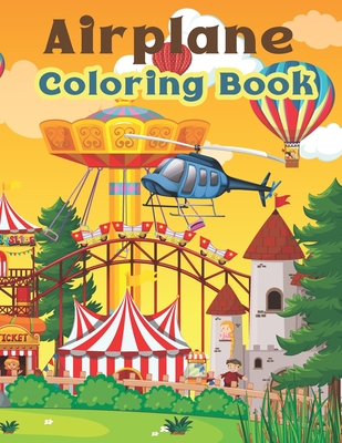 Airplane Coloring Book: Awesome Gift For Kids Who Love Airplanes. Awesome gift for all those baby boys and girls who love to draw. Unique and By Dirigazi Publisher Cover Image