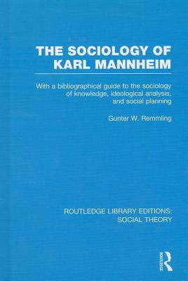 The Sociology of Karl Mannheim: With a Bibliographical Guide to the Sociology of Knowledge, Ideological Analysis, and Social Planning (Routledge Library Editions: Social Theory #76) Cover Image