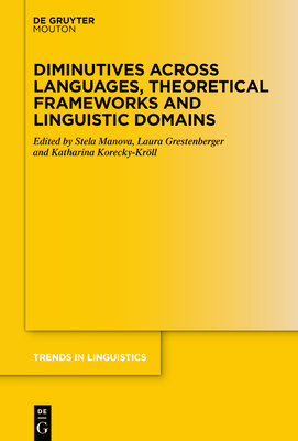 Diminutives Across Languages, Theoretical Frameworks and Linguistic Domains (Trends in Linguistics. Studies and Monographs [Tilsm] #380) Cover Image
