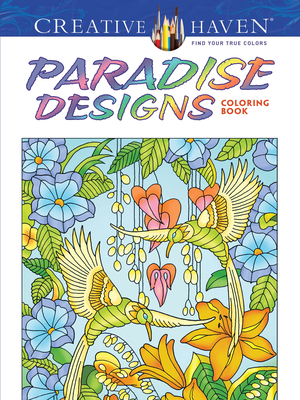 Creative Haven Paradise Designs Coloring Book (Adult Coloring Books: Nature)