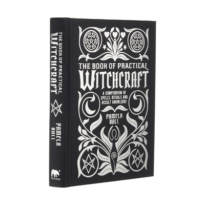 The Book of Practical Witchcraft: A Compendium of Spells, Rituals and Occult Knowledge By Pamela Ball Cover Image