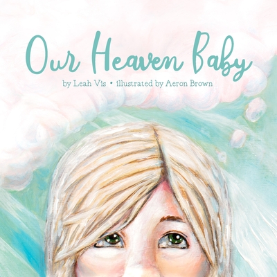Our Heaven Baby: A Children's Book on Miscarriage and the Hope of Heaven Cover Image