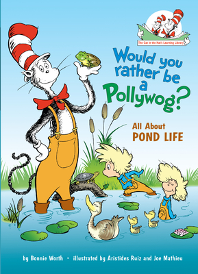 Would You Rather Be a Pollywog: All About Pond Life (Cat in the Hat's Learning Library) Cover Image