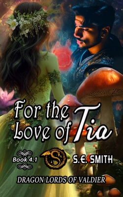 For the Love of Tia: Dragon Lords of Valdier Novella 4.1 By S. E. Smith Cover Image