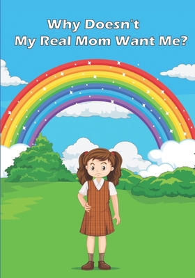 Why Doesn't My Real Mom Want Me? By Kym Coats Cover Image