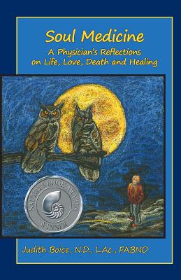 Soul Medicine: A Physician's Reflections on Life, Love, Death and Healing