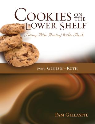 Cookies on the Lower Shelf: Putting Bible Reading Within Reach Part 1 (Genesis - Ruth) By Pam Gillaspie, Dave Gillaspie (Designed by) Cover Image
