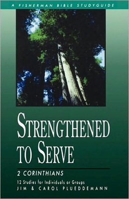 Strengthened to Serve: 2 Corinthians (Fisherman Bible Studyguide Series) By Jim Plueddemann, Carol Plueddemann Cover Image
