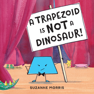 A Trapezoid Is Not a Dinosaur! By Suzanne Morris, Suzanne Morris (Illustrator) Cover Image