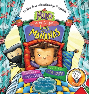 A Milo No Le Gustan las Mañanas: Un Libro de la Colección Ninja Pequeñito By Sasha Graham, Angelina Valieva (Illustrator) Cover Image
