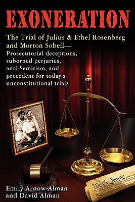 Exoneration: The Trial of Julius and Ethel Rosenberg and Morton Sobell Prosecutorial Deceptions, Suborned Perjuries, Anti-Semitism, Cover Image