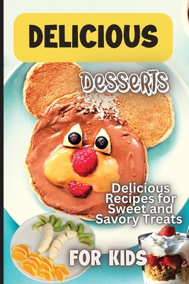 Delicious Dessert Recipes: Learn to Bake with over 30 Easy Recipes for Cookies, Muffins, Cupcakes and More! (Super Simple Kids Cookbooks) By Emily Soto Cover Image