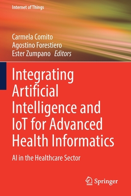 Integrating Artificial Intelligence and Iot for Advanced Health Informatics: AI in the Healthcare Sector (Internet of Things) Cover Image