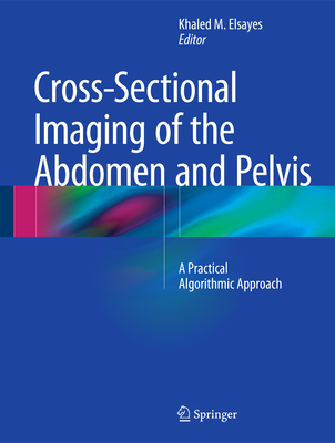 Cross-Sectional Imaging of the Abdomen and Pelvis: A Practical Algorithmic Approach Cover Image