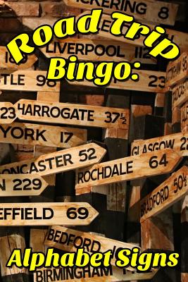 Road Trip Bingo: Alphabet Signs: The Bingo Game for People Who Road Trip Cover Image