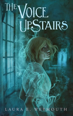 The Voice Upstairs By Laura E. Weymouth Cover Image