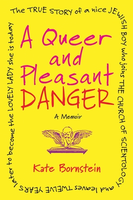 A Queer and Pleasant Danger: The true story of a nice Jewish boy who joins the Church of Scientology, and lea ves twelve years later to become the lovely lady she is today Cover Image