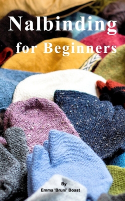 Nalbinding for Beginners By Emma 'bruni' Boast Cover Image