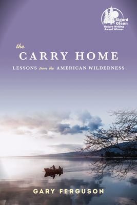 The Carry Home: Lessons From the American Wilderness By Gary Ferguson Cover Image