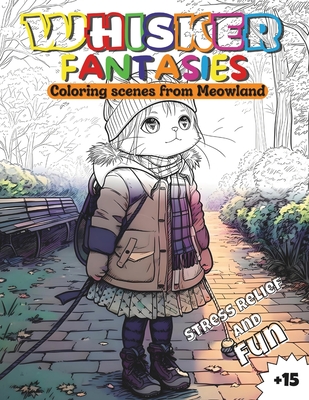 Whisker Fantasies: Coloring scenes from Meowland.: Stress Relief Coloring Book with over 50 captivating illustrations of humanoid cats in Cover Image