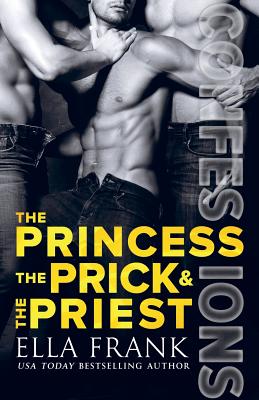 Confessions: The Princess, the Prick & the Priest By Ella Frank Cover Image