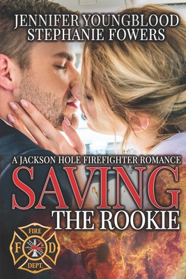 Saving the Rookie (Jackson Hole Firefighter Romance #4)