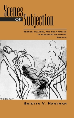 Scenes of Subjection: Terror, Slavery, and Self-Making in Nineteenth-Century America Scenes of Subjection: Terror, Slavery, and Self-Making in Nineteenth-Century America cover