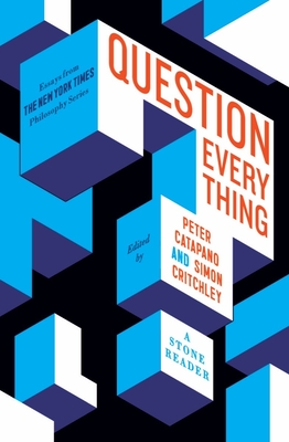Question Everything: A Stone Reader By Peter Catapano (Editor), Simon Critchley (Editor) Cover Image