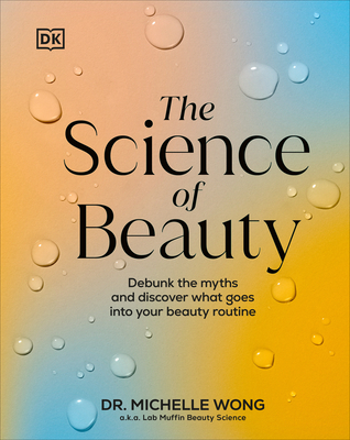 The Science of Beauty: Debunk the Myths and Discover What Goes into Your Beauty Routine Cover Image