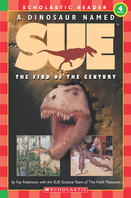 A Dinosaur Named Sue: The Find of the Century (Scholastic Reader, Level 4) Cover Image