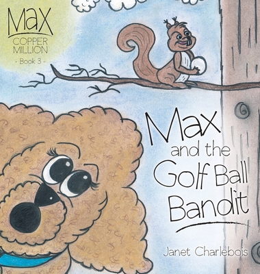 Max and the Golf Ball Bandit (Max Copper Million) By Janet Charlebois Cover Image