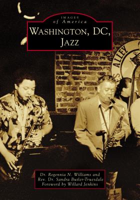 Washington, DC, Jazz By Regennia N. Williams, Rev Dr Sandra Butler-Truesdale, Willard Jenkins (Foreword by) Cover Image