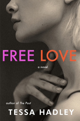 Free Love: A Novel By Tessa Hadley Cover Image