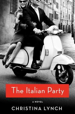 The Italian Party: A Novel By Christina Lynch Cover Image