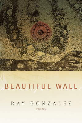 Beautiful Wall By Ray Gonzalez Cover Image