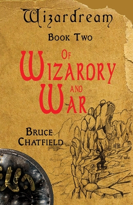 Of Wizardry and War: Wizardream Book Two By Bruce Chatfield Cover Image