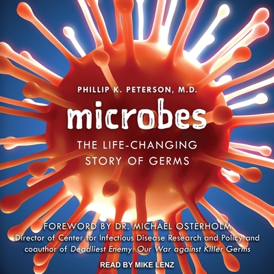 Microbes Lib/E: The Life-Changing Story of Germs By Mike Lenz (Read by), Phillip K. Peterson Cover Image