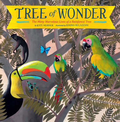 Tree of Wonder: The Many Marvelous Lives of a Rainforest Tree By Kate Messner Cover Image